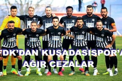 PFDK’DAN KUŞADASISPOR’A AĞIR CEZALAR