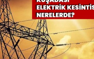 27 TEMMUZ KUŞADASI ELEKTRİK KESİNTİSİ NERELERDE?